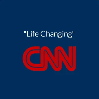 CNN: "Life Changing"